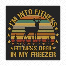 Im Into Fitness Fitness Deer In My Freezer Funny Hunting Svg, Trending Svg, Hunting Svg, Deer Hunting Svg, Fitness Svg,