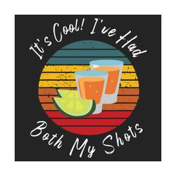 Its Cool Ive Had Both Of My Shots Svg, Trending Svg, Vaccinated Svg, Tequila Svg, Funny Tequila Svg, Summer Svg, Vaccine