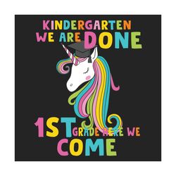 Kindergarten We Are Done 1st Grade Here We Come Svg, Trending Svg, Unicorn Svg, 1st Grade Kids Svg, 1st Grade Svg, Back