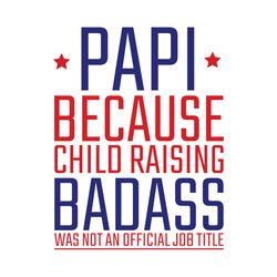 Papi Because Child Raising Badass Was Not An Official Job Title Svg, Fathers Day Svg, Papi Svg, Dad Svg, Dad Life Svg, B