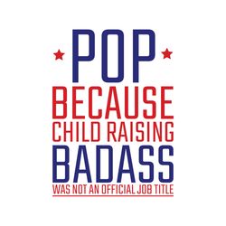 Pop Because Child Raising Badass Was Not An Official Job Title Svg, Fathers Day Svg, Pop Svg, Dad Svg, Dad Life Svg, Bab