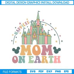 Happiest Mom On Earth Disney Kingdom SVG