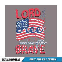 Lord Of The Free Because Of The Brave USA Flag SVG