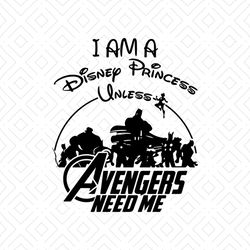 I Am A Disney Princess Unless Avengers Need Me Shirt Svg, Disney Princess, Walt Disney Svg, Disney Castle Svg, Png, Dxf,