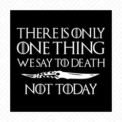 There Is One Thing We Say To Death svg