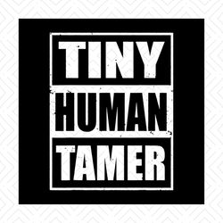 Tiny Human Tamer SVG, Tiny Human Tamer Cut Files, Cricut Cut File, Silhouette Cut File, Tiny Humans, Mom Life, Mom Life