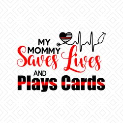 My Mommy Saves Live And Plays Cards svg