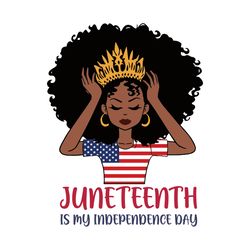Juneteenth is My Independence Day 4th July Black Afro Flag Svg, Juneteenth Svg, Black Queen Svg, African American Svg, J