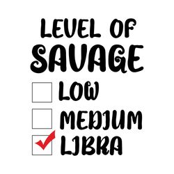Zodiac Horoscope Level Of Savage Libra Svg, Trending Svg, Libra Svg, Zodiac Svg, Horoscope Svg, Funny Zodiac Svg, Hobby