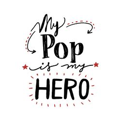 My Pop Is My Hero Svg, Fathers Day Svg, Pop Svg, Dad Svg, Hero Dad Svg, Super Dad Svg, Daughter Svg, Son Svg, Hero Svg,