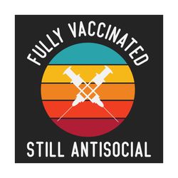 Fully Vaccinated Still Antisocial Svg, Trending Svg, Vaccinated Svg, Syringe Svg, Antisocial Svg, Fully Vaccinated Svg,