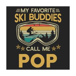 My Favorite Ski Buddies Call Me Pop Svg, Fathers Day Svg, Pop Svg, Ski Svg, Skiing Svg, Skiing Grandpa Svg, Grandpa Svg,