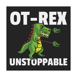 Ot Rex Unstoppable Svg, Trending Svg, Occupational Therapy, Therapist T Rex Svg, Therapist Svg, T Rex Svg, Dinosaur Svg,