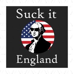 Suck It England 4th Of July Funny Independence Celebration Svg, Independence Svg, Suck It England Svg, George Washington