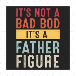 Its Not A Dad Bod Its A Father Figure Svg, Fathers Day Svg, Dad Bod Svg, Funny Dad Svg, Drinking Dad Svg, Dad Svg, Dad Q