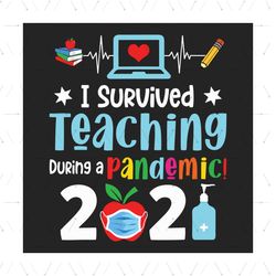 I Survived Teaching During A Pandemic 2021 Svg, Trending Svg, Teacher Svg, Teaching Svg, Last Day Of School, End Of Scho