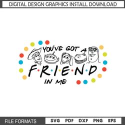 You've Got A Friends In Me Toy Story Characters SVG Digital File