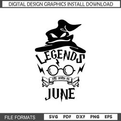 Legends Are Born In June Harry Wizard Hat Birthday SVG Digital Files