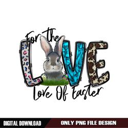 For The Love Of Easter Day Rabbit Sublimation PNG