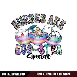 Nurses Are Egg Stra Special Digital PNG File