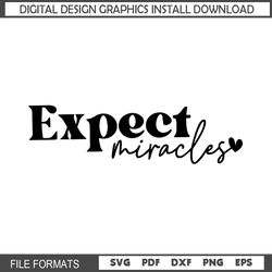 Expect Miracles Svg, Motivational Svg Quote Shirt Design, Inspirational Svg, Sassy Svg, Sarcastic Svg Saying Cut File Cr
