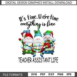 It's Fine We're Fine Everything Is Fine Gnome Png, Christmas Gnome Teacher Assistant Life Png, Christmas Teacher Assista
