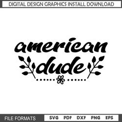 American Dude 4th Of July Silhouette Quotes SVG