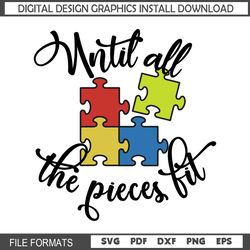 Until All The Piece Fit Autism Awareness SVG