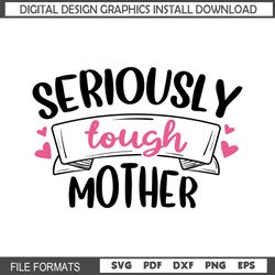 Seriously Tough Mother Day Love Mom SVG