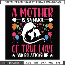 A Mother Is Symbol Of True Love And Relationship SVG
