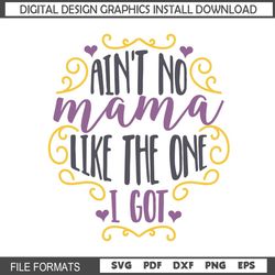 Ain't No Mama Like The One I Got SVG