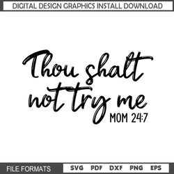 Thou Shalt Not try Me Mom 24 7 SVG