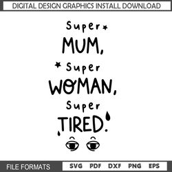 Super Mom Super Woman Super Tired SVG
