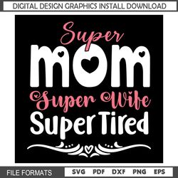 Super Mom Super Wife Super Tired SVG