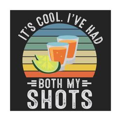 Its Cool Ive Had Both My Shots Svg, Trending Svg, Tequila Svg, Vaccinated Svg, Funny Tequila Svg, Summer Svg, Vaccine Sv