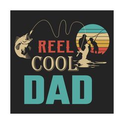 Reel Cool Dad Svg, Fathers Day Svg, Fishing Dad Svg, Dad Svg, Papa Svg, Fishing Svg, Fisherman Svg, Love Fishing Svg, Re