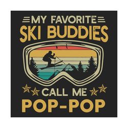 My Favorite Ski Buddies Call Me Pop Pop Svg, Fathers Day Svg, Pop Pop Svg, Ski Svg, Skiing Svg, Skiing Grandpa Svg, Gran