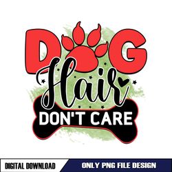 Dog Hair Dont Care png
