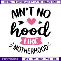 Ain't No Hood Like Motherhood SVG