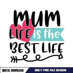 Mum Life Is The Best Life Mother Day Arrow PNG