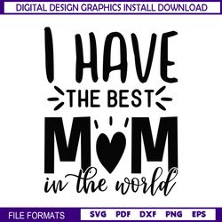 I Have The Best Mom In The World Heart SVG