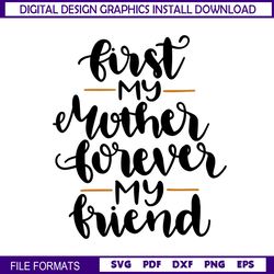 First My Mother Forever My Friend SVG Cutting File