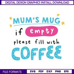 Mum Mug If Empty Please Fill With Coffee SVG
