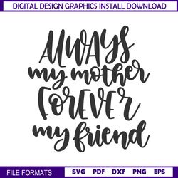 Always My Mother Forever My Friend Sayings SVG
