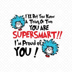 I Will Bet You Know A Thing Or Two You Are Super Smart Svg, Dr Seuss Svg, Super Smart Svg, Cat In The Hat Svg, Dr Seuss