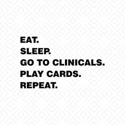 Eat Sleep Go To Clinicals Play Cards Repeat Cricut File, Silhouette Cameo SVG PNG, EPS, Dxf