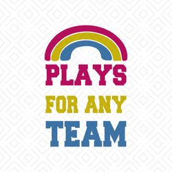 Plays For Any Team Svg, Gay Shirt Svg, LGBT Pride Rainbow, LGBT Shirt Svg, Happy Pride Month Cricut, Silhouette, Svg, Pn