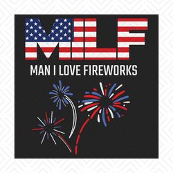 MILF Man I Love Fireworks Funny American Patriotic July 4th Svg, Independence Svg, Funny July 4th Svg, Fireworks Svg, Ju