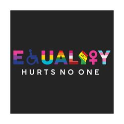 Equality Hurts No One Svg, Lgbt Svg, Black People Svg, Disabled Svg, Lesbian Svg, Gay Svg, Bisexual Svg, Trans Svg, Pan