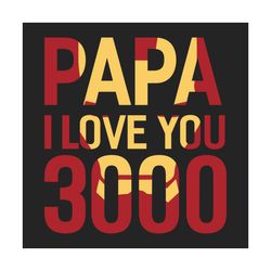 Papa I Love You 3000 Svg, Fathers Day Svg, Dad Svg, Papa Svg, Love Dad Svg, I Love You 3000 Svg, Iron Man Svg, Marvel Da